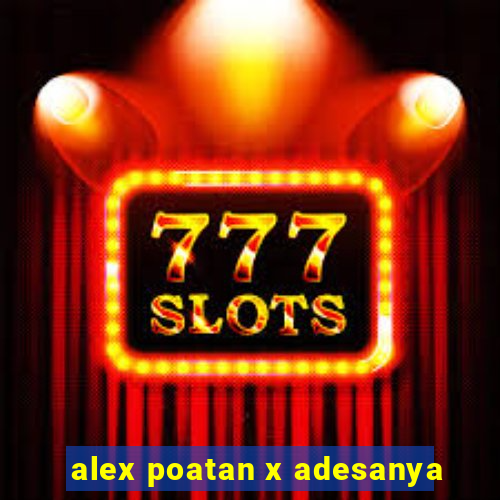 alex poatan x adesanya